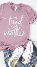 Load image into Gallery viewer, Tired As A Mother