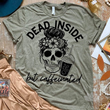 Load image into Gallery viewer, Dead Inside….but caffeinated