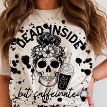 Load image into Gallery viewer, Dead Inside….but caffeinated