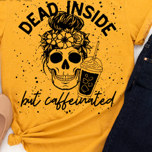 Load image into Gallery viewer, Dead Inside….but caffeinated